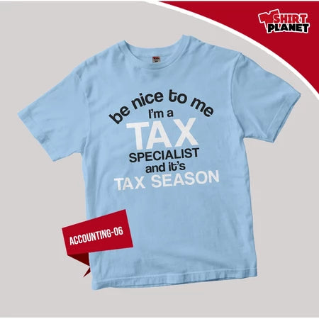 Shirt Planet New Accounting T-Shirt Be Nice For Me I'm A Tax Specialist and It's Tax Season Design