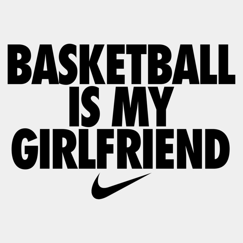 Nike Basketball Is My Girlfriend Statement Nike Motivational NB 9 Murang T Shirt SP